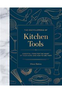 Encyclopedia of Kitchen Tools: Essential Items for the Heart of Your Home, and How to Use Them