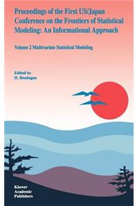 Proceedings of the First Us/Japan Conference on the Frontiers of Statistical Modeling: An Informational Approach