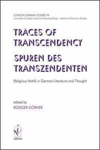 London German Studies VII: Traces of Trancendency. Religious Motifs in German Literature and Thought, Volume 7