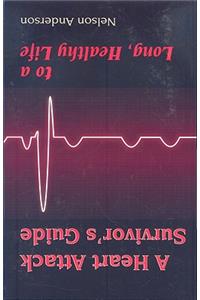 Heart Attack Survivor's Guide to a Long, Healthy Life