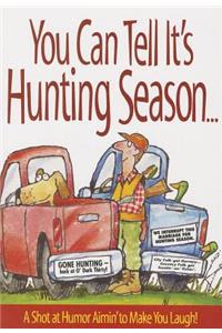 You Can Tell Its Hunting Season
