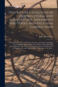 Descriptive Catalogue of Horticultural and Agricultural Implements and Tools, and Field and Garden Seeds