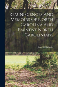 Reminiscences And Memoirs Of North Carolina And Eminent North Carolinians