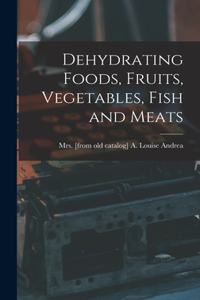 Dehydrating Foods, Fruits, Vegetables, Fish and Meats