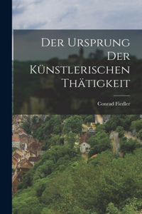 Der Ursprung der Künstlerischen Thätigkeit