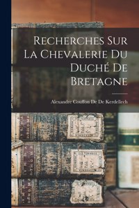 Recherches Sur La Chevalerie Du Duché De Bretagne