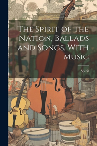 Spirit of the Nation, Ballads and Songs, With Music