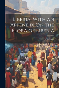 Liberia. With an Appendix On the Flora of Liberia