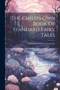 The Child's Own Book Of Standard Fairy Tales