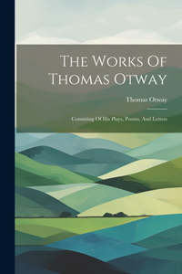 The Works Of Thomas Otway
