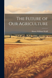 Future of Our Agriculture