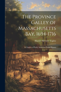 The Province Galley of Massachusetts Bay, 1694-1716