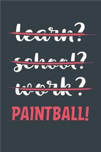 Learn? School? Work? Paintball!