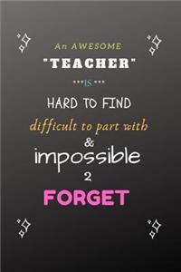 An Awesome Teacher is Hard to Find, Difficult to Part With and Impossible to Forget