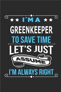 I`m a Greenkeeper To save time let´s just assume I´m always right