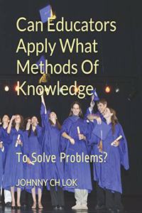 Can Educators Apply What Methods Of Knowledge