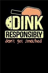 Dink Responsibly Don't Get Smashed