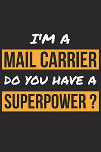 Mail Carrier Notebook - I'm A Mail Carrier Do You Have A Superpower? - Funny Gift for Mail Carrier - Mail Carrier Journal