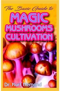 The Basic Guide To Magic Mushrooms Cultivation