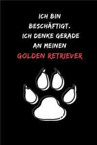 Ich bin beschäftigt. Ich denke gerade an meinen Golden Retriever