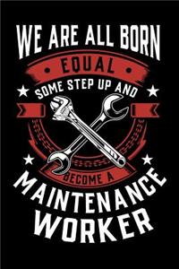 We Are All Born Equal Some Step Up And Become A Maintenance Worker