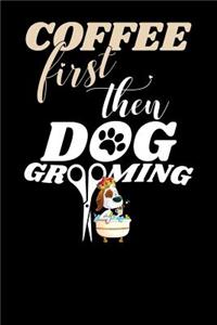 coffee First Then Dog Grooming