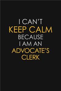 I Can't Keep Calm Because I Am An Advocate's Clerk