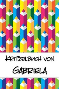 Kritzelbuch von Gabriela: Kritzel- und Malbuch mit leeren Seiten für deinen personalisierten Vornamen