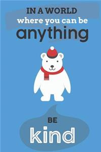 In A World Where You Can Anything Be Kind
