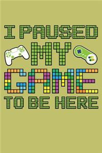 I Paused My Game To Be Here\