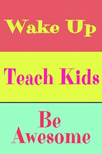 Wake Up Teach Kids Be Awesome