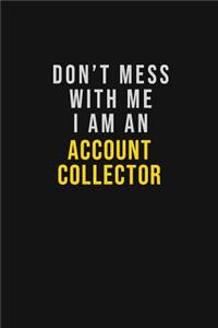 Don't Mess With Me I Am An Account Collector