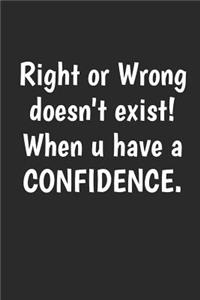 Right Or Wrong Doesn't Exist When U Have A Confidence