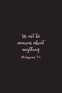 Do Not Be Anxious About Anything Philippians 4