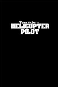 Born to be a Helicopter pilot