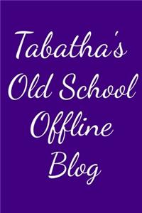 Tabatha's Old School Offline Blog