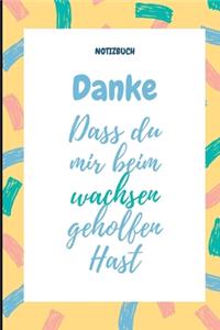 Danke Dass Du Mir Beim Wachsen Geholfen Hast Notizbuch