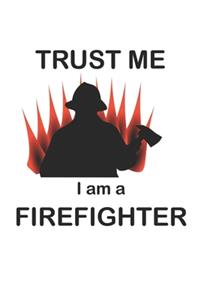 Trust me I am a firefighter