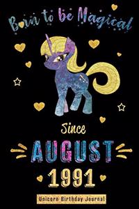 Born to be Magical Since August 1991 - Unicorn Birthday Journal