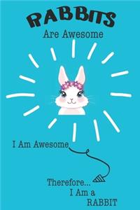 Rabbits Are Awesome I Am Awesome Therefore I Am a Rabbit