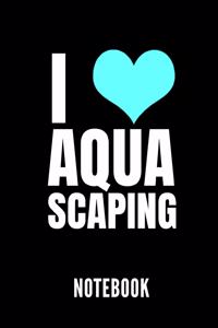 I Love Aquascaping Notebook