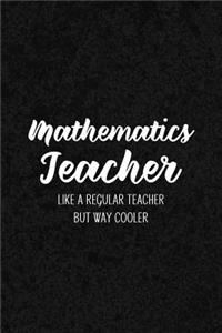 Mathematics Teacher Like a Regular Teacher But Way Cooler