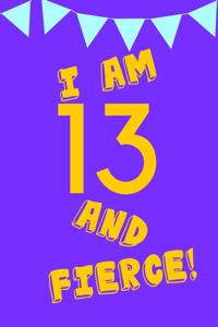I Am 13 and Fierce!