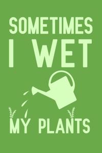 Sometimes I Wet My Plants