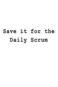 Save it for the Daily Scrum