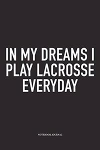 In My Dreams I Play Lacrosse Everyday