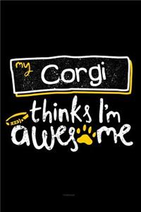 My Corgi Thinks I'm Awesome Notebook