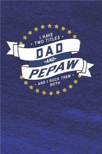 I Have Two Titles Dad And Pepaw And I Rock Them Both