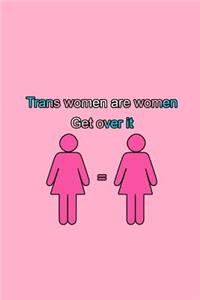 Trans Womens Are Women. Get Over It.