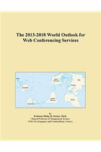 The 2013-2018 World Outlook for Web Conferencing Services
